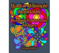 Bold and Simple Mandalas: Relaxing Patterns for All Ages