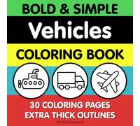 Bold and Simple Vehicles Coloring Book: Toddler Vehicle Coloring Book for ages 1-3 bold and easy with simple pictures and first words for vehicles and transport
