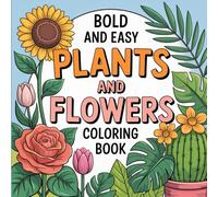Bold and Very Easy Plants & Flowers Coloring Book for Kids: Big Simple Nature Designs with Thick Lines for Toddlers & Preschoolers