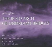 Bold Arch Of Undreamt Bridges: Works By Peter Gilb