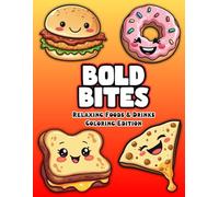 Bold Bites: Relaxing Foods & Drinks Coloring Edition | Unique Bold & Easy Designs with Extra-Thick Outlines of Desserts, Fruits, Coffee, Fast Foods and Sweet Snacks