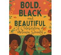 Bold, Black, and Beautiful: A Celebration of Melanin Beauty