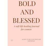 Bold & Blessed: The Soft Life Healing for Women: Bold & Blessed isn’t just another guided journal , it’s a spiritual journey Every page is intentionally designed to blend