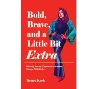 Bold, Brave, and a Little Bit Extra: Driven by Passion. Empowered by Purpose. Always a Little Extra