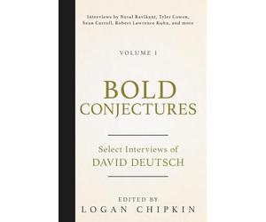 Bold Conjectures, Volume I: Select Interviews of David Deutsch