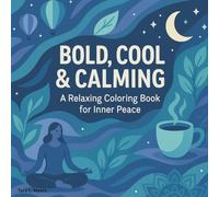 Bold, Cool & Calming A Relaxing Coloring Book for Inner Peace: Adult Coloring Book with 25 Soothing Scenes to Color Your Calm. Perfect for beginners ... every page into a moment of peace and joy.