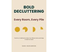 Bold Decluttering: Every Room, Every Pile: The B.O.L.D. Method to Clear Your Whole Home and Keep It clear for Good