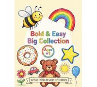 Bold & Easy Big Collection: 50 Fun Things to Color for Toddlers: Simple & Big Coloring Pages with Animals, Vehicles, Food, Fantasy Creatures & More - Ages 1+