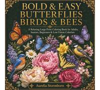 Bold & Easy Birds, Butterflies and Bees: A Relaxing Large Print Coloring Book for Adults, Seniors, Beginners & Low Vision Colorists Featuring Flowers & Easy Garden Nature Scenes