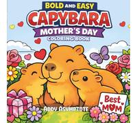 Bold & Easy Capybara Mother's Day Coloring Book: Adorable Mom and Pup Scenes with Flowers, Hearts, Gifts, and Sweet Spring Charm