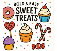 Bold & Easy Coloring Book - Sweet Treats: Fun and Simple Designs for All Ages: Perfect for Kids, Adults & Anyone Who Loves Sweets