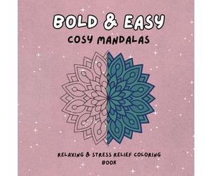 Bold & Easy Cosy Mandalas: A Relaxing Adult Colouring Book with Cute, Cosy and Stress Relief Designs: Simple, Cosy and Easy-to-Color Mandalas for Adults