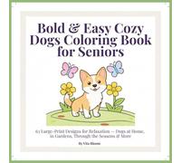 Bold & Easy Cozy Dogs Coloring Book for Seniors: 63 Large-Print Designs for Relaxation - Dogs at Home, in Gardens, Through the Seasons & More