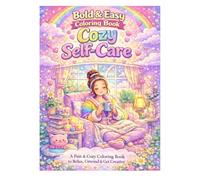 Bold & Easy Cozy Self-Care Coloring Book: Relaxing Coloring Pages for Teens, Adults & Older Kids: Cute, Easy and Stress-Relieving for Creativity and Mindfulness