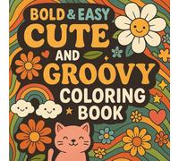 Bold & Easy Cute and Groovy Coloring Book: Fun and Playful Designs for All Ages: A Delightful Mix of Retro and Adorable Art for Relaxation, Mindfulness, and Fun