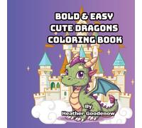 Bold & Easy Cute Dragons Coloring Book: “Big Lines, Adorable Designs for Stress-Free Coloring” “Easy-to-Color Dragons for Relaxation and Fun”