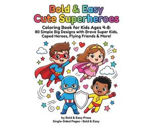 Bold & Easy Cute Superheroes: Coloring Book for Kids Ages 4-8: 80 Simple Big Designs with Brave Super Kids, Caped Heroes, Flying Friends & More!