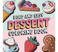 Bold & Easy Dessert Coloring Book: Coloring Book for All Ages, Bold and Easy, Simple and Sweet Designs for Relaxation Featuring Cakes, Ice Cream, Cookies, and More (Bold & Easy Coloring)