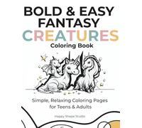 BOLD & EASY FANTASY CREATURES: Simple and Relaxing Dragons, Unicorns, and Mythical Creatures Coloring Book