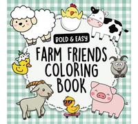 Bold & Easy Farm Animals Coloring Book for Kids Ages 2-5: Fun and Simple Farm Coloring Pages for Toddlers, Preschoolers, and Beginners with Cute Cows, Tractors, Chickens, and More!