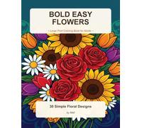 Bold Easy Flower Coloring Book for Adults: 30 Large Print Bold and Easy Flower Designs for Stress Relief, Mindfulness and Relaxation - Simple Floral Pages for Women, Seniors and Beginners