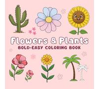Bold & Easy Flowers and Plants Coloring Book: Simple Nature Designs for Relaxation Creative Art Therapy for Kids, Adults, and Beginners (Mindful ... Ages: Relax with 40+ Bold Botanical Designs