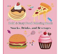 Bold & Easy Food Coloring Book: Snacks, Drinks, and Beverages: 70+ Big and Simple Designs for Stress Relief and Relaxation: Perfect for Adults, Seniors, and Kids Who Love Fun and Delicious Coloring!
