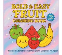 BOLD & EASY FRUIT COLORING BOOK: Fun and Adorable Fruit Designs to Color for All Ages!
