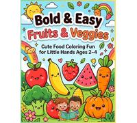 Bold & Easy Fruits and Vegetables Coloring Book for Toddlers Age 2-4: Cute Food Coloring Pages with Big Simple Designs for Little Hands: Fun and Easy ... with Thick Lines for Preschool Boys and Girls