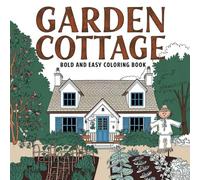 Bold & Easy Garden Stress Relief Coloring Book: Relaxing Cottage Garden Designs for Mindfulness and Fun