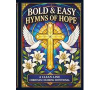 Bold & Easy Hymns of Hope Coloring Book: A Christian Coloring Devotional with Bible Verses, Stained Glass Designs, and Inspirational Scripture for Relaxation, Prayer, and Faith