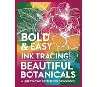 Bold & Easy Ink Tracing Beautiful Botanicals: Relaxing Nature Outlines for Stress Relief and Creative Fun
