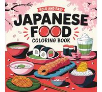 Bold & Easy Japanese Food Coloring Book: 55 Big, Bold & Easy Coloring Pages, Perfect for Food Lovers, Gift For Foodies, or Stress Relief Coloring!