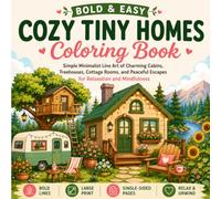 Bold Easy Large Print Cozy Tiny Homes Coloring Book: Simple Minimalist Line Art of Charming Cabins, Treehouses, Cottage Rooms, and Peaceful Escapes for Relaxation and Mindfulness (For Adults & Teens)