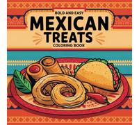 Bold Easy Mexican Treats Coloring Book: Color the Sweet Side of Mexico - A Tasty Food for All Ages!