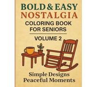 Bold & Easy Nostalgia Coloring Book for Seniors Volume 2: Simple Designs for Peaceful Moments: A Large-Print Coloring Book Inspired by Cherished Memories