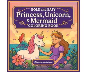Bold & Easy Princess, Unicorn, & Mermaid Coloring Book: Fun & Relaxing Large Print Stress Relief Coloring-Perfect Gift for Kids, Teens, and Adult Colorers alike!
