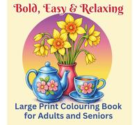 Bold, Easy & Relaxing Large Print Colouring Book for Adults & Seniors: Simple Designs to Reduce Stress, Support Memory, and Provide Calming Activities ... Dementia, Alzheimer’s and Cognitive Decline