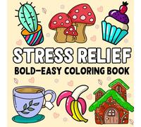 Bold & Easy Stress Relief Coloring Book For Adults: Bold and Easy, Simple and Big Designs for Relaxation Featuring Animals, Landscape, Flowers, Cute Things And Many More for Grown Ups