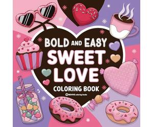 Bold & Easy Sweet Love Coloring Book: Relaxing & Comfy Large Print Stress Relief Coloring-Perfect Gift for Valentine's Day!