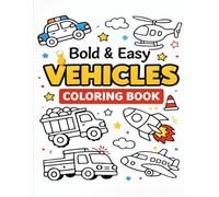 Bold & Easy Vehicles Coloring Book: Simple and Fun Vehicle Coloring Pages for Kids Ages 3-8 | Fire Trucks, Cars, Tractors, Planes, Trains and More