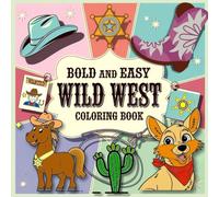 Bold & Easy Wild West Coloring Book: 40 Simple and Fun Western-Themed Illustrations | Perfect for Relaxation and Creativity - Cowboys, Horses and More!