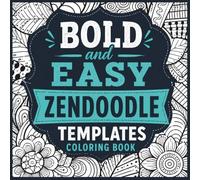 Bold & Easy Zendoodle Templates Coloring Book for Adults: Abstract Relaxation Art with Simple Large-Print Mandalas, Geometric & Seamless Patterns, ... Shapes for Mindfulness & Creative Mastery