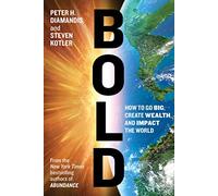 Bold: How to Go Big, Create Wealth and Impact the World-