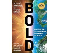Bold: How to Go Big, Create Wealth and Impact the World