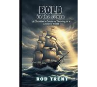 Bold in the Storm: A Christian's Guide to Thriving in a Divisive World