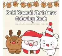 Bold Kawaii Christmas Coloring Book: Fun & Simple Holiday Designs for Kids Ages 4-8: Single-Sided Kawaii Christmas Designs with Santa, Reindeer & ... Bold Art for Kids & Anyone Who Loves Kawaii
