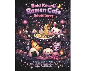 Bold Kawaii Ramen Cafe Adventures: Coloring Book for Kids Filled with Cute Noodles, Happy Chefs & Fun Food Friends