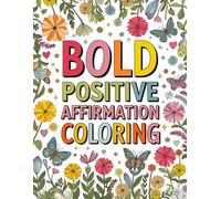 Bold Positive Affirmations Coloring Book: 100 Inspiring Coloring Pages to Build Confidence, Self-Love, Kindness, and Positive Thinking