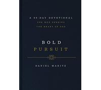 Bold Pursuit: A 90-Day Devotional for Men Seeking the Heart of God (90 Daily Devotions)